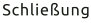 Schließung